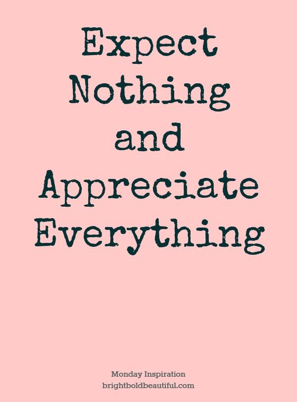 expect nothing appreciate everything