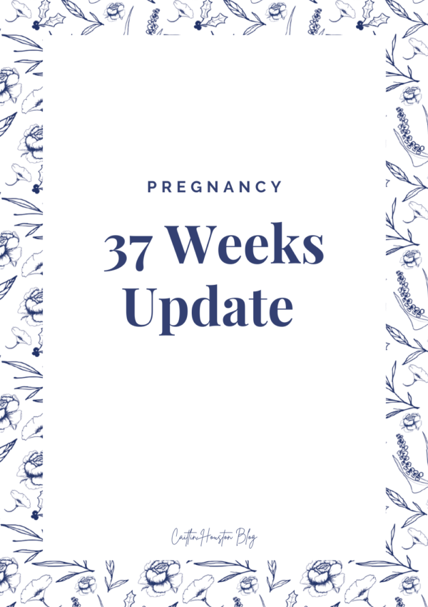 Pregnancy: 37 Weeks Update