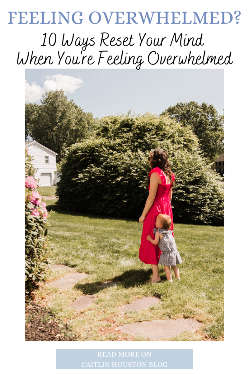 10 Ways Reset Your Mind When You're Feeling Overwhelmed - Caitlin Houston