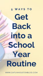5 Ways to Help Your Kids Get Back into a School Routine - Caitlin Houston